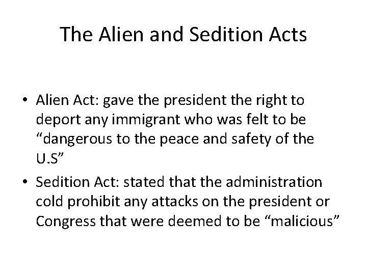 The Alien and Sedition Acts • Alien Act: gave the president the right to