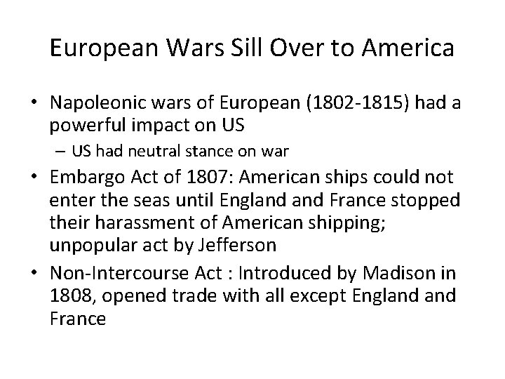 European Wars Sill Over to America • Napoleonic wars of European (1802 -1815) had