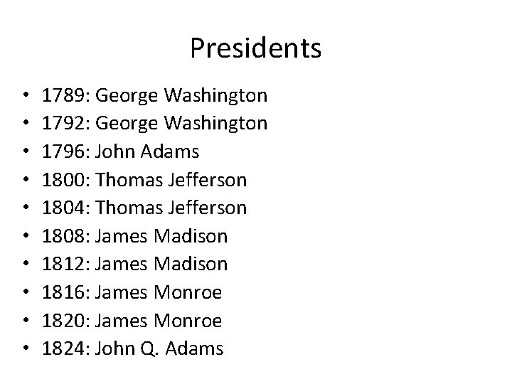 Presidents • • • 1789: George Washington 1792: George Washington 1796: John Adams 1800: