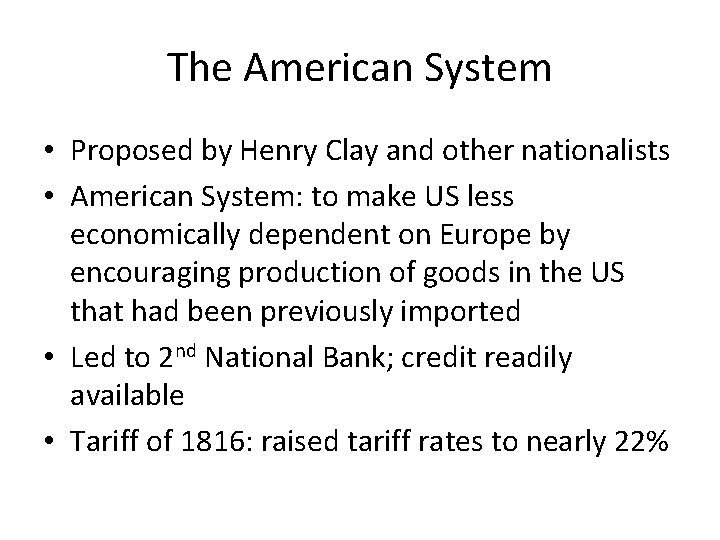 The American System • Proposed by Henry Clay and other nationalists • American System: