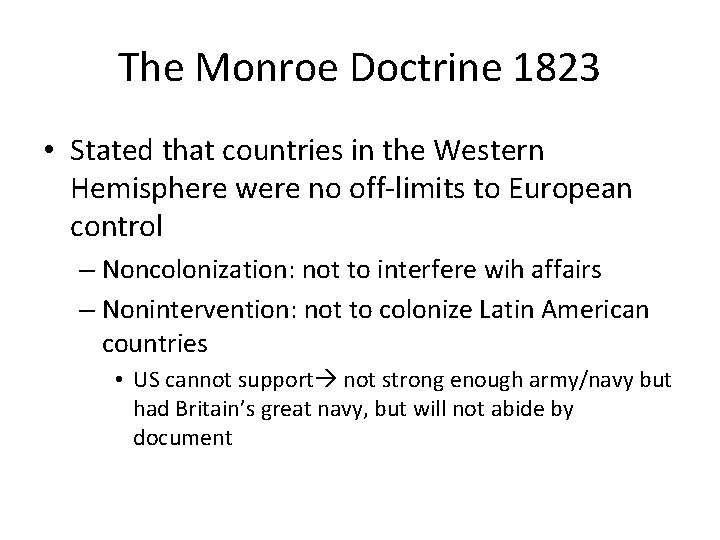 The Monroe Doctrine 1823 • Stated that countries in the Western Hemisphere were no