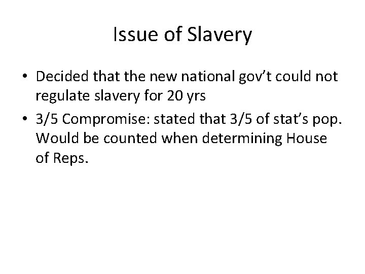 Issue of Slavery • Decided that the new national gov’t could not regulate slavery