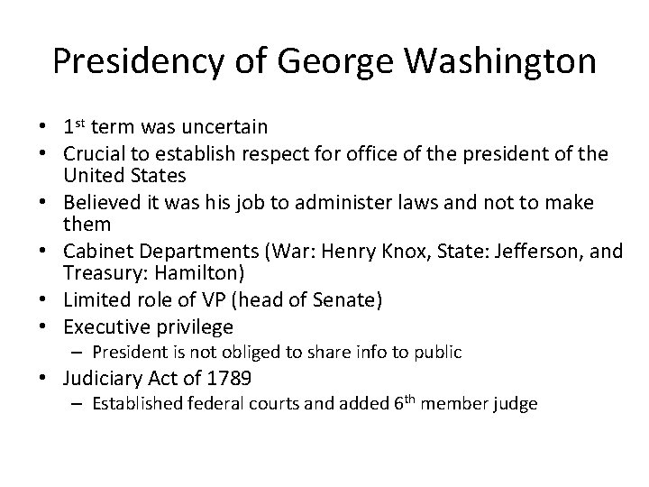 Presidency of George Washington • 1 st term was uncertain • Crucial to establish