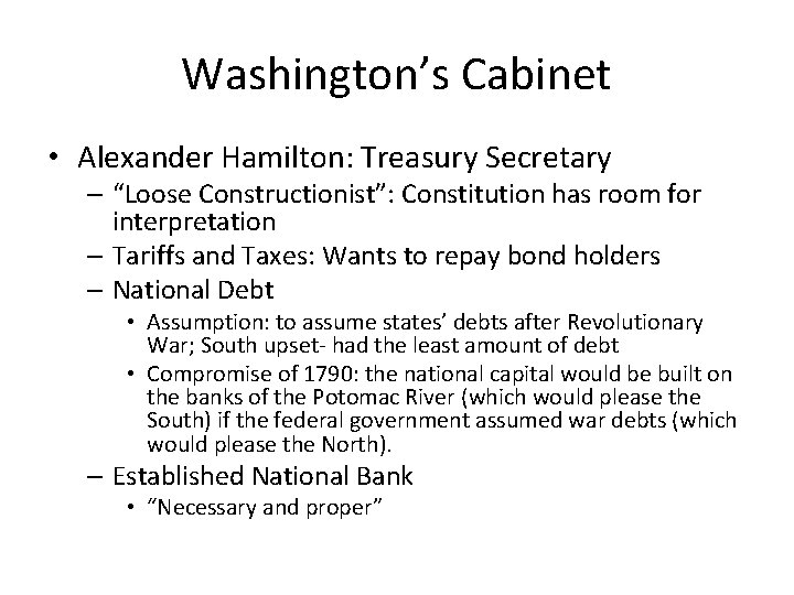 Washington’s Cabinet • Alexander Hamilton: Treasury Secretary – “Loose Constructionist”: Constitution has room for