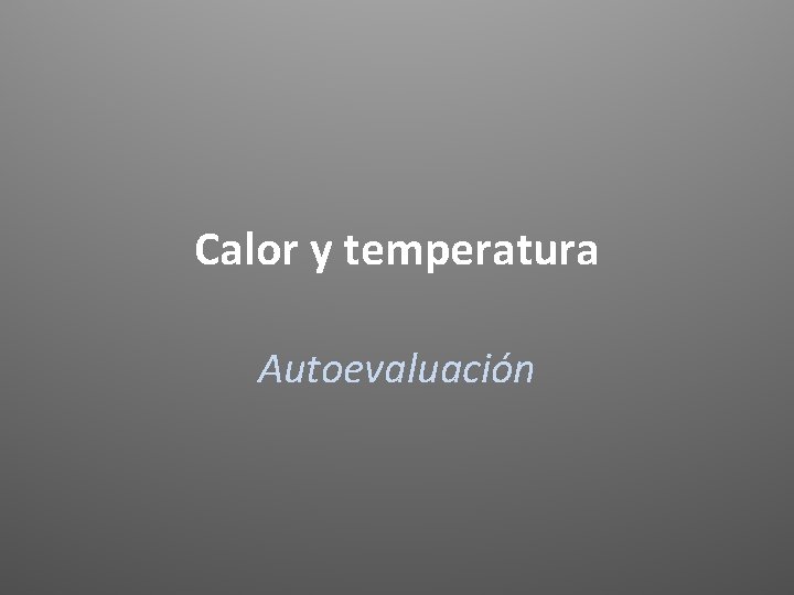 Calor y temperatura Autoevaluación 