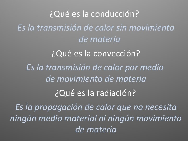 ¿Qué es la conducción? Es la transmisión de calor sin movimiento de materia ¿Qué