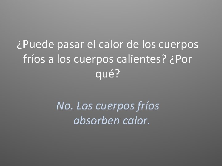 ¿Puede pasar el calor de los cuerpos fríos a los cuerpos calientes? ¿Por qué?