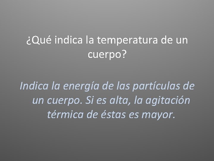 ¿Qué indica la temperatura de un cuerpo? Indica la energía de las partículas de