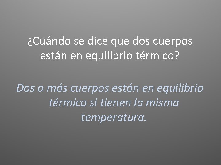 ¿Cuándo se dice que dos cuerpos están en equilibrio térmico? Dos o más cuerpos