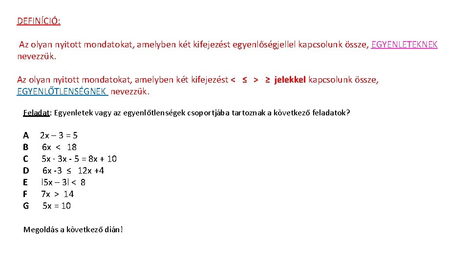 DEFINÍCIÓ: Az olyan nyitott mondatokat, amelyben két kifejezést egyenlőségjellel kapcsolunk össze, EGYENLETEKNEK nevezzük. Az