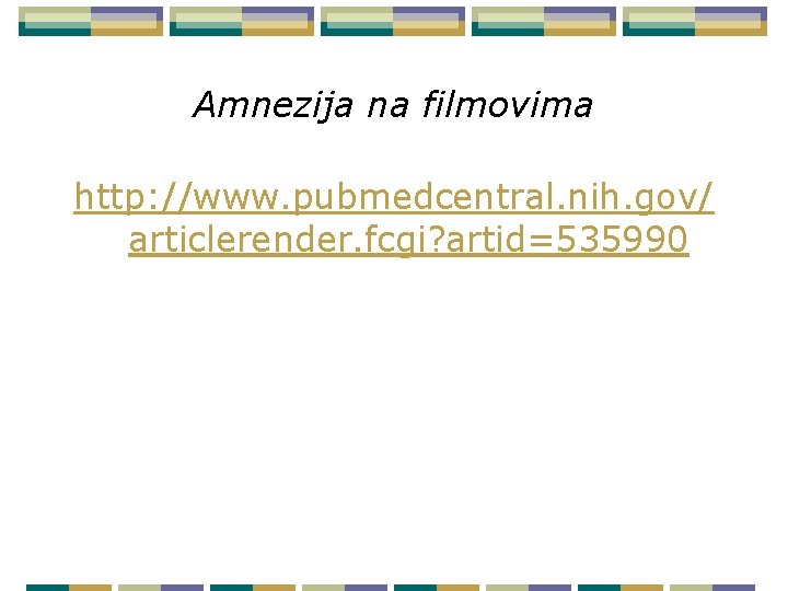 Amnezija na filmovima http: //www. pubmedcentral. nih. gov/ articlerender. fcgi? artid=535990 