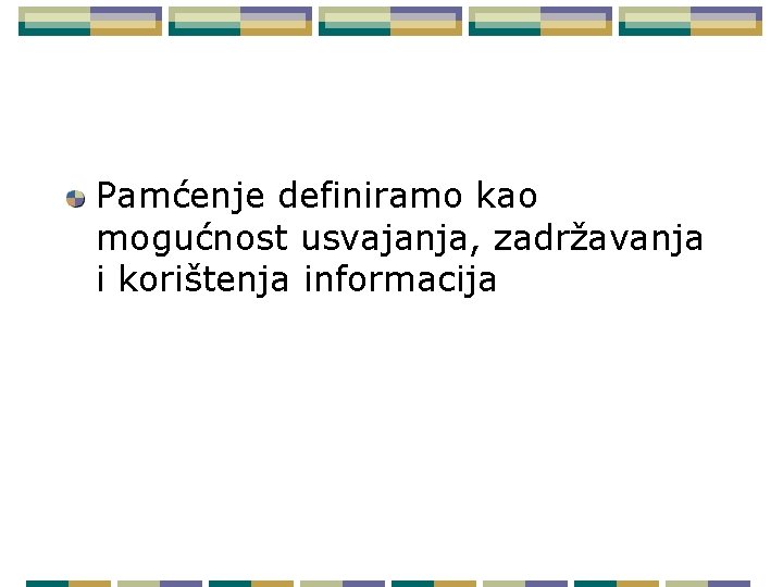 Pamćenje definiramo kao mogućnost usvajanja, zadržavanja i korištenja informacija 