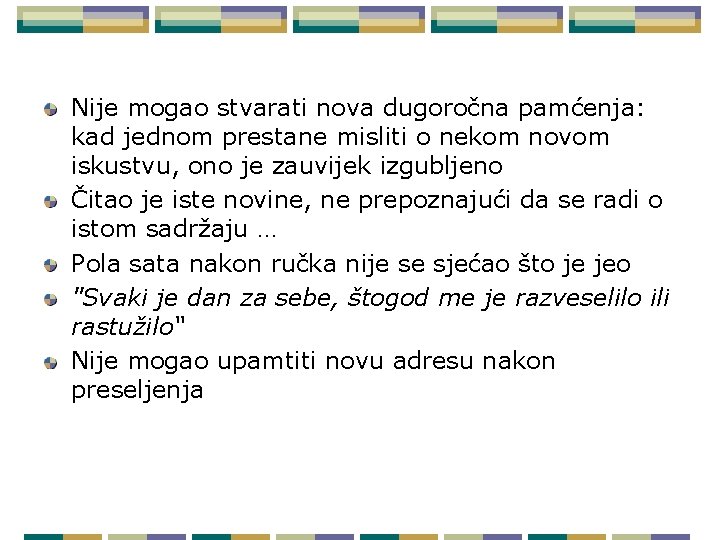 Nije mogao stvarati nova dugoročna pamćenja: kad jednom prestane misliti o nekom novom iskustvu,