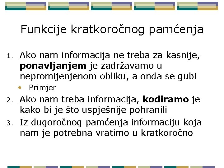 Funkcije kratkoročnog pamćenja 1. Ako nam informacija ne treba za kasnije, ponavljanjem je zadržavamo