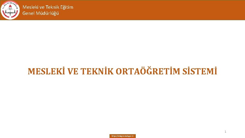 Mesleki ve Teknik Eğitim Genel Müdürlüğü MESLEKİ VE TEKNİK ORTAÖĞRETİM SİSTEMİ 1 https: //mtegm.