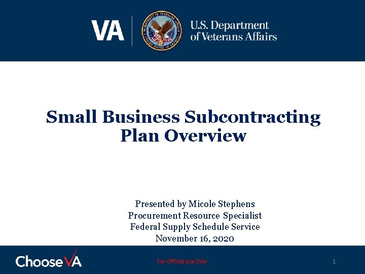 Small Business Subcontracting Plan Overview Presented by Micole Stephens Procurement Resource Specialist Federal Supply