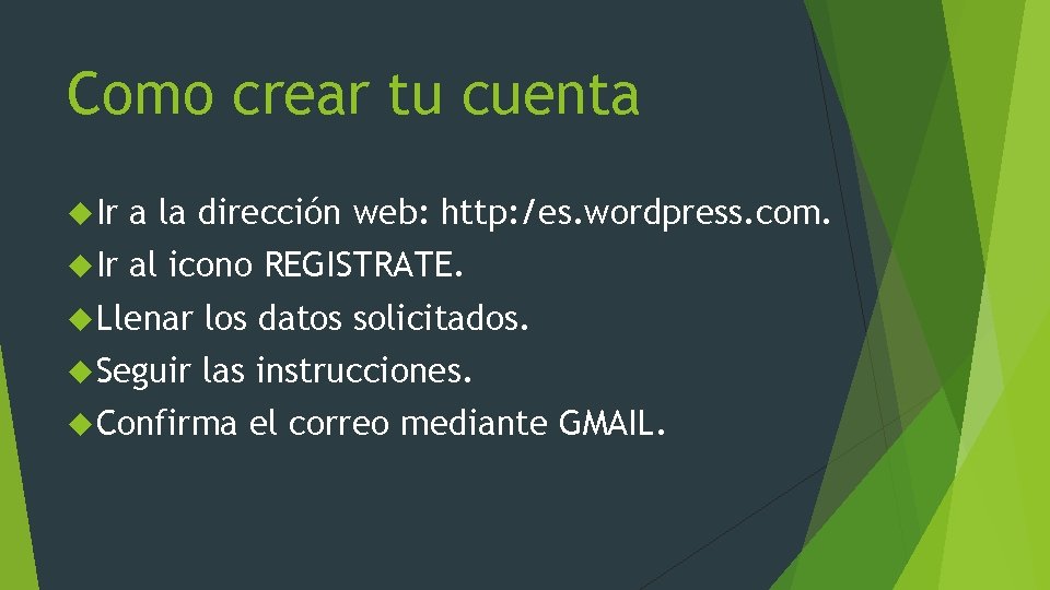 Como crear tu cuenta Ir a la dirección web: http: /es. wordpress. com. Ir