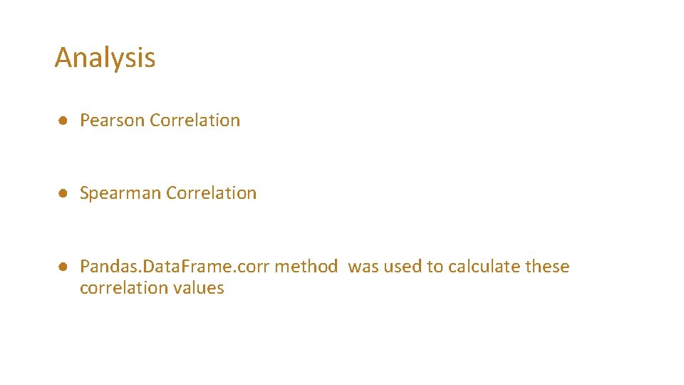 Analysis ● Pearson Correlation ● Spearman Correlation ● Pandas. Data. Frame. corr method was