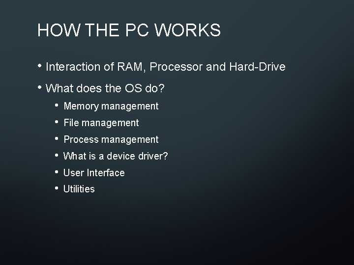 HOW THE PC WORKS • Interaction of RAM, Processor and Hard-Drive • What does