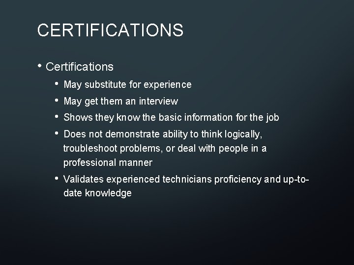 CERTIFICATIONS • Certifications • • May substitute for experience • Validates experienced technicians proficiency