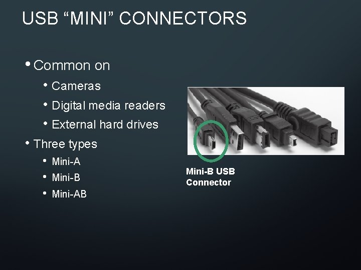 USB “MINI” CONNECTORS • Common on • Cameras • Digital media readers • External