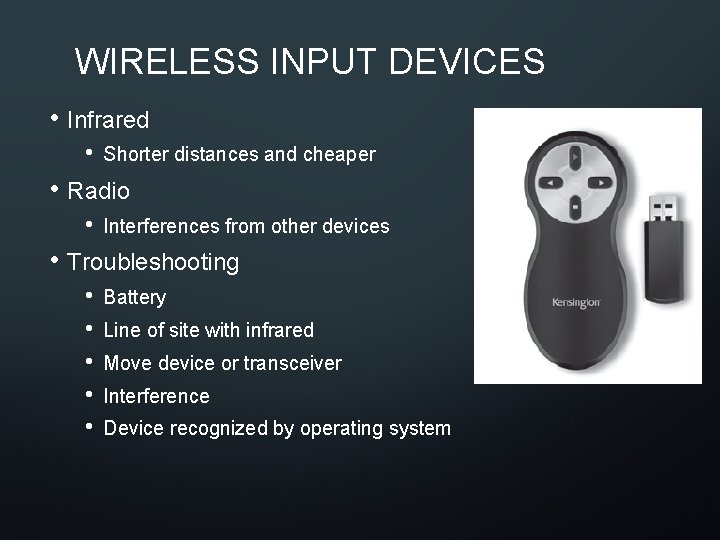 WIRELESS INPUT DEVICES • Infrared • Shorter distances and cheaper • Radio • Interferences