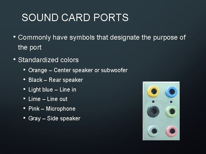 SOUND CARD PORTS • Commonly have symbols that designate the purpose of the port