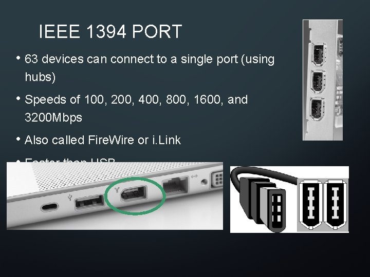 IEEE 1394 PORT • 63 devices can connect to a single port (using hubs)