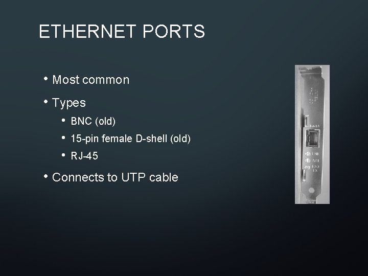 ETHERNET PORTS • Most common • Types • • • BNC (old) 15 -pin