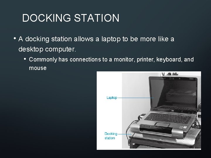 DOCKING STATION • A docking station allows a laptop to be more like a