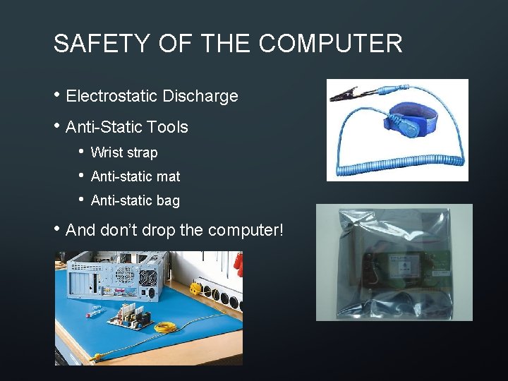 SAFETY OF THE COMPUTER • Electrostatic Discharge • Anti-Static Tools • • • Wrist