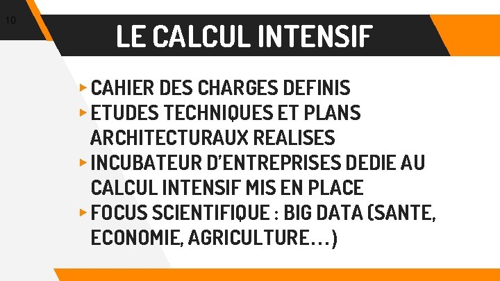 10 LE CALCUL INTENSIF ▸ CAHIER DES CHARGES DEFINIS ▸ ETUDES TECHNIQUES ET PLANS