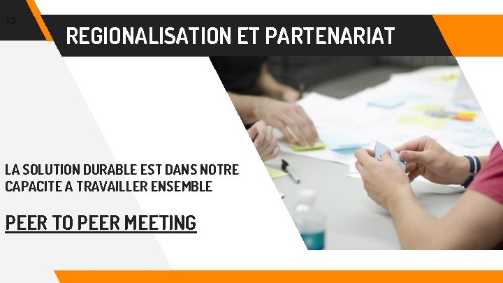 13 REGIONALISATION ET PARTENARIAT LA SOLUTION DURABLE EST DANS NOTRE CAPACITE A TRAVAILLER ENSEMBLE