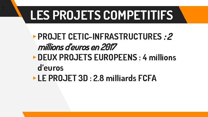 7 LES PROJETS COMPETITIFS ▸ PROJET CETIC-INFRASTRUCTURES : 2 millions d’euros en 2017 ▸