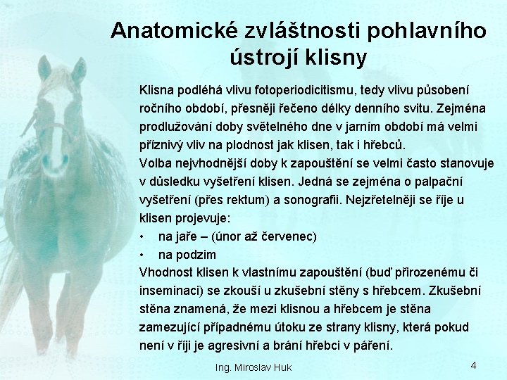 Anatomické zvláštnosti pohlavního ústrojí klisny Klisna podléhá vlivu fotoperiodicitismu, tedy vlivu působení ročního období,