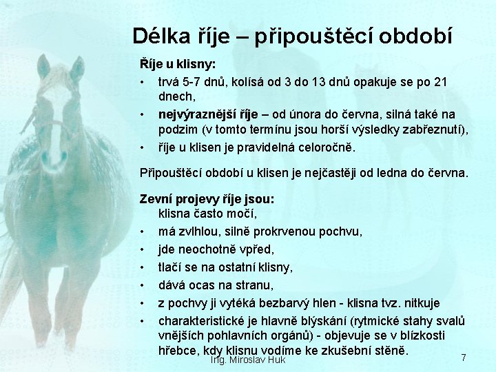 Délka říje – připouštěcí období Říje u klisny: • trvá 5 -7 dnů, kolísá