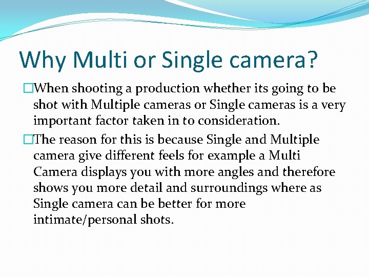 Why Multi or Single camera? �When shooting a production whether its going to be