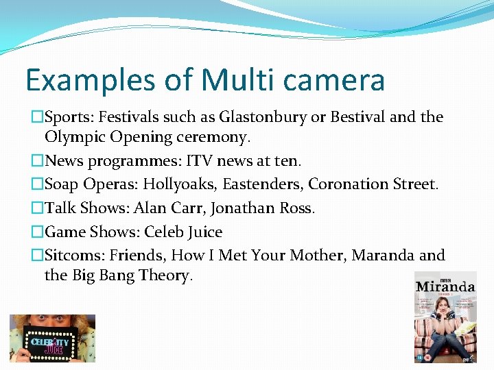 Examples of Multi camera �Sports: Festivals such as Glastonbury or Bestival and the Olympic