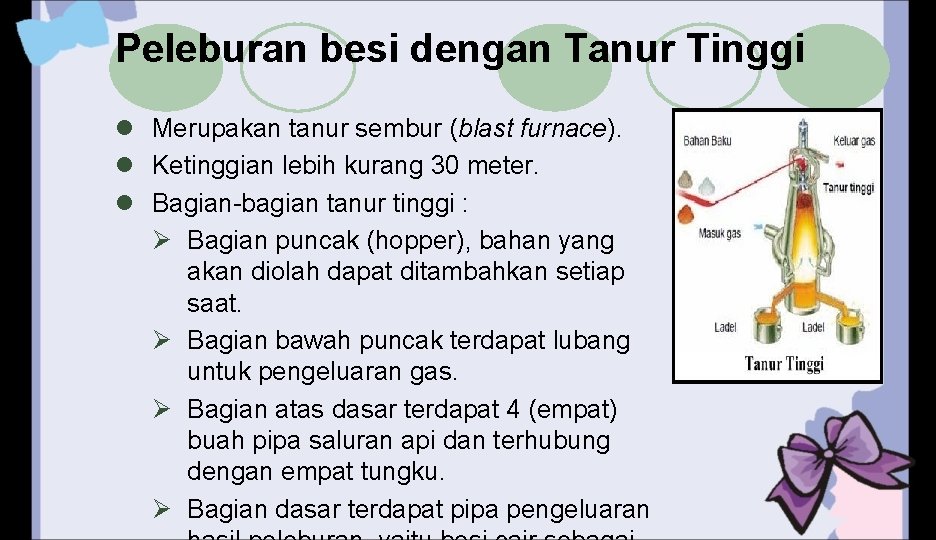 Peleburan besi dengan Tanur Tinggi l Merupakan tanur sembur (blast furnace). l Ketinggian lebih