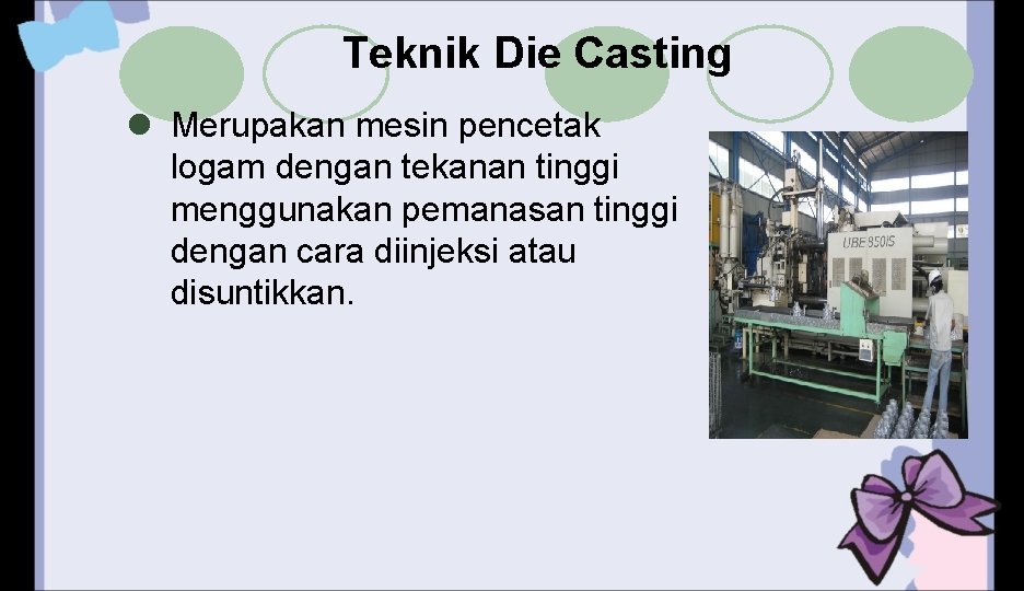 Teknik Die Casting l Merupakan mesin pencetak logam dengan tekanan tinggi menggunakan pemanasan tinggi