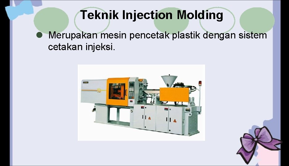 Teknik Injection Molding l Merupakan mesin pencetak plastik dengan sistem cetakan injeksi. 