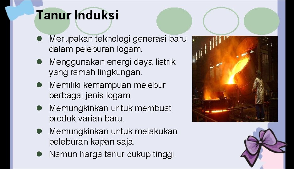 Tanur Induksi l Merupakan teknologi generasi baru dalam peleburan logam. l Menggunakan energi daya