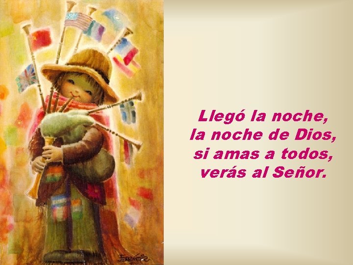 Llegó la noche, la noche de Dios, si amas a todos, verás al Señor.