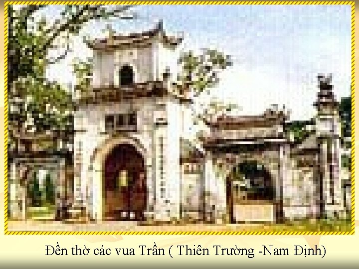Đền thờ các vua Trần ( Thiên Trường -Nam Định) 