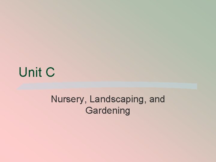 Unit C Nursery, Landscaping, and Gardening 