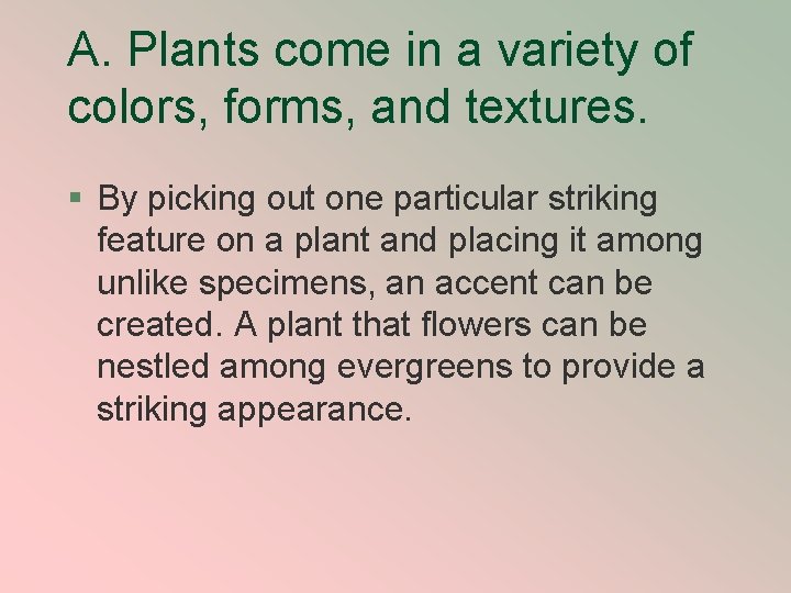 A. Plants come in a variety of colors, forms, and textures. § By picking