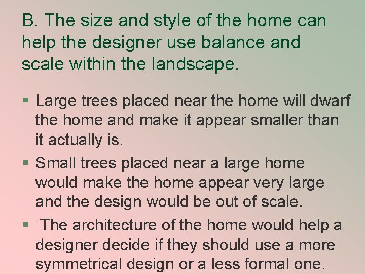 B. The size and style of the home can help the designer use balance