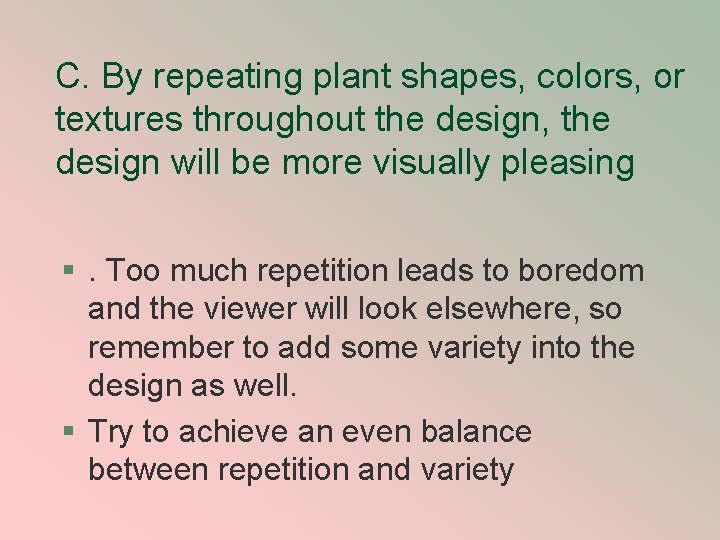 C. By repeating plant shapes, colors, or textures throughout the design, the design will