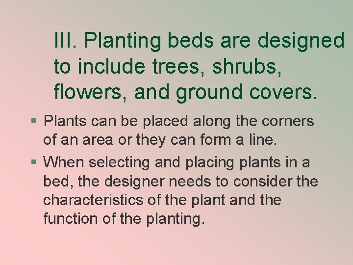 III. Planting beds are designed to include trees, shrubs, flowers, and ground covers. §