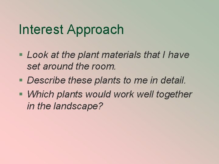 Interest Approach § Look at the plant materials that I have set around the